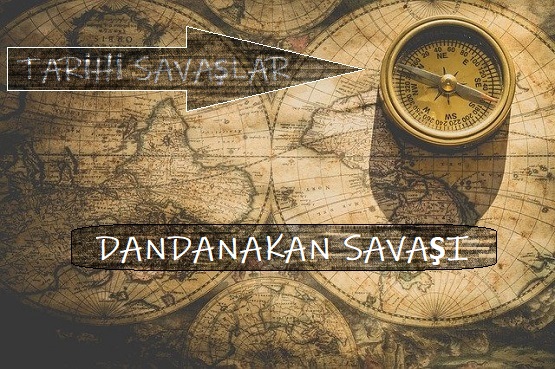  DANDANAKAN SAVAŞI